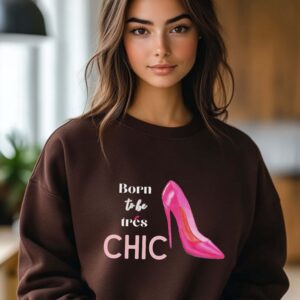 Dark Chocolate sweatshirt with Pink Stilletos graphic and Born to be Chic text– feminine and minimal, from Bhoomkins’ Boldly Feminine collection