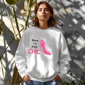 White sweatshirt with Pink Stilletos graphic and Born to be Chic text– feminine and minimal, from Bhoomkins’ Boldly Feminine collection