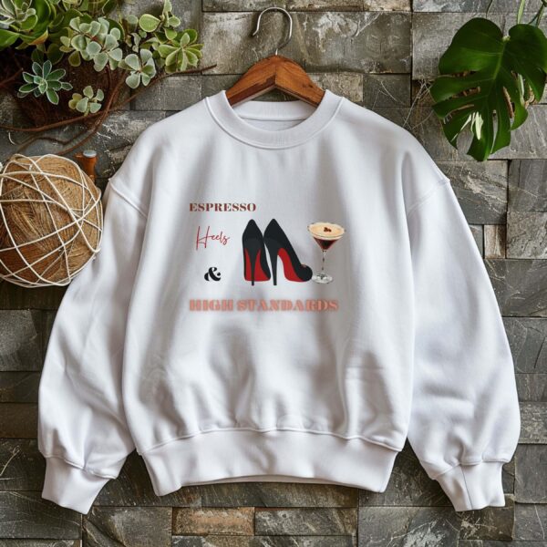White sweatshirt with Black Stilletos, Espresso Print & Espresso, Heels & High Standards Text– feminine and minimal, from Bhoomkins’ Boldly Feminine collection