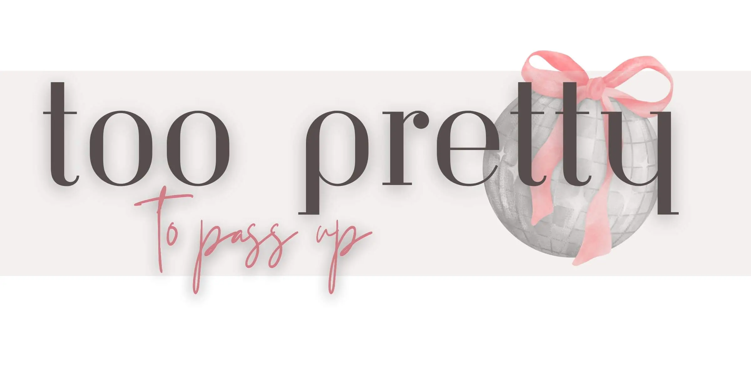 Dance party ball with a cute pink bow with Too Pretty to Pass Up text for the Shop page